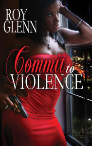 Title: Commit To Violence, Author: Roy Glenn