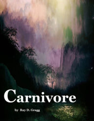 Title: Carnivore, Author: Ray D. Gragg