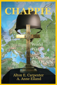 Title: Chappie World War II Diary of a Combat Chaplain, Author: A. Anne Eiland