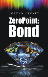 Title: Zero Point: Bond, Author: Jordan Becket