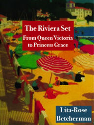 Title: The Riviera Set: From Queen Victoria to Princess Grace, Author: Lita-Rose  Betcherman