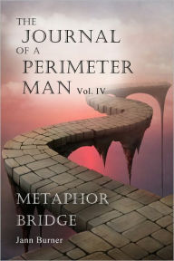 Title: The Journal of A Perimeter Man Vol. IV Metaphor Bridge, Author: Jann Burner
