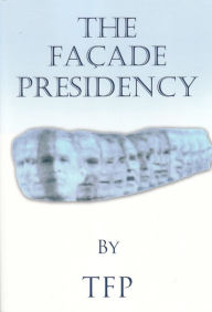 Title: The Facade Presidency, Author: TFP