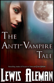 Title: The Anti-Vampire Tale (The Anti-Vampire Tale, Book 1), Author: Lewis Aleman