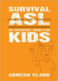 Title: Survival ASL: 25 Essential Signs for Kids [American Sign Language], Author: Adrean Clark