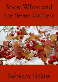 Title: Snow White and the Seven Grifters, Author: Rebecca Lickiss