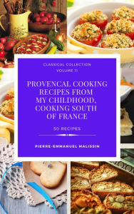 Title: Provencal cooking recipes from my chidlhood, cooking south of France, Author: Pierre-Emmanuel Malissin