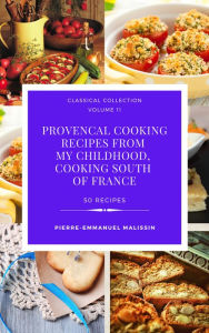 Title: Provencal Cooking Recipes from My Chidlhood, Cooking South of France, Author: Pierre-Emmanuel Malissin