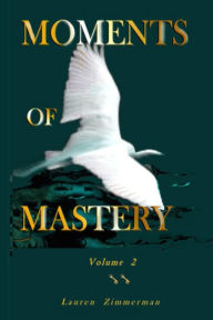 Title: Moments of Mastery: Volume Two, Author: Lauren Zimmerman