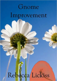 Title: Gnome Improvement, Author: Rebecca Lickiss