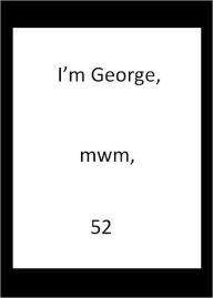 Title: I'm George, mwm, 52, Author: George Everyman