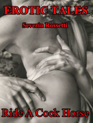 Title: Erotic Tales: Ride A Cock Horse (Revised), Author: Severin Rossetti