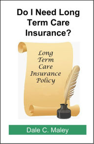 Title: Do I Need Long-Term Care Insurance?, Author: Dale Maley