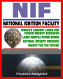 21st Century Essential Guide to NIF: National Ignition Facility - Laser Inertial Confinement Nuclear Fusion for Energy Research and National Security, LIFE Power Concept