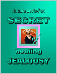 Title: Secret of Healing Jealousy, Author: Natalia Levis-Fox