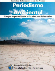 Title: Periodismo Ambiental. Riesgos y oportunidades en la cobertura informativa, Author: Instituto de Prensa SIP