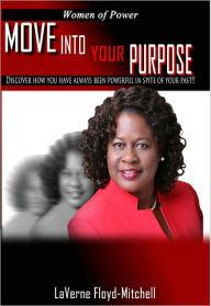 Title: Women of Power: Move Into Your Purpose, Author: LaVerne Floyd-Mitchell