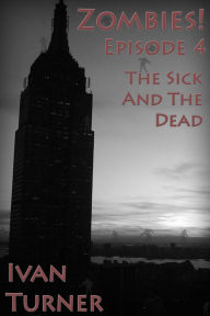 Title: Zombies! Episode 4: The Sick and the Dead, Author: Ivan Turner