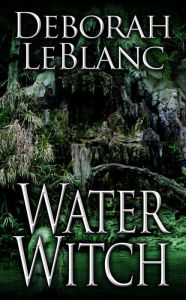 Title: Water Witch, Author: Deborah LeBlanc