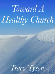 Title: Toward a Healthy Church, Author: Tracy Tyson