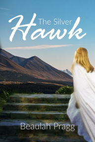 Title: The Silver Hawk, Author: Beaulah Pragg