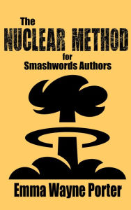 Title: The Nuclear Method for Smashwords Authors, Author: Emma Wayne Porter