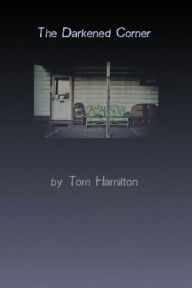 Title: The Darkened Corner, Author: Tom  Hamilton