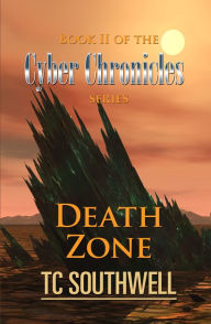 Title: The Cyber Chronicles Book II: Death Zone, Author: T C Southwell