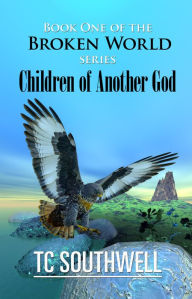 Title: The Broken World Book One: Children of Another God, Author: T C Southwell