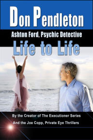 Title: Life to Life (Ashton Ford Series #4), Author: Don Pendleton