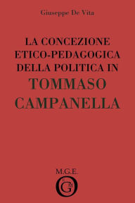 Title: La concezione della politica in Tommaso Campanella, Author: Giuseppe De Vita