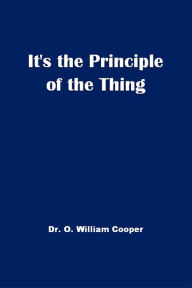 Title: It's The Principle of the Thing, Author: O. William Cooper