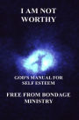 I Am Not Worthy. God's Manual For Self Esteem.
