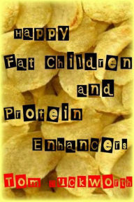 Title: Happy Fat Children and Protein Enhancers, Author: Tom Duckworth