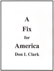 Title: A Fix for America, Author: Don L Clark