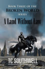 The Broken World Book Three: A Land Without Law