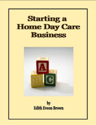 Title: Starting a Home Day Care Business, Author: Edith Eveon Brown