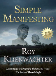 Title: Simple Manifesting, Author: Roy E. Klienwachter