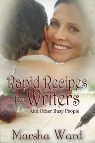 Title: Rapid Recipes for Writers . . . And Other Busy People, Author: Marsha Ward