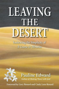 Title: Leaving the Desert: Embracing the Simplicity of A Course in Miracles, Author: Pauline Edward