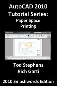 Title: AutoCAD 2010 Tutorial Series: Paper Space Printing, Author: Tod Stephens