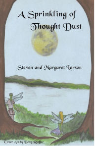 Title: A Sprinkling of Thought Dust, Author: Steven Larson