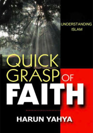 Title: Understanding Islam - Quick Grasp of Faith, Author: Harun Yahya (Adnan Oktar)