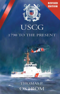 Title: The United States Coast Guard: 1790 to the Present (Revised), Author: Thomas P. Ostrom