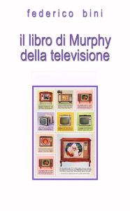 Title: Il libro di Murphy della televisione, Author: Federico Bini