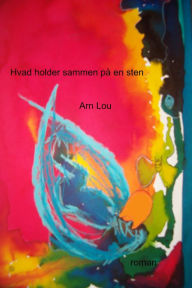 Title: Hvad holder sammen på en sten, Author: Arn Lou