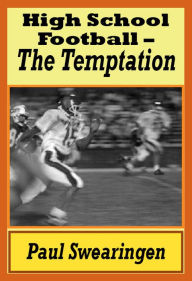 Title: High School Football - The Temptation (first in the high school series), Author: Paul Swearingen