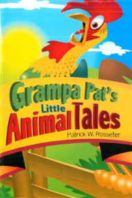 Title: Grandpa Pat's Little Animal Tales, Author: Patrick W. Rosseter