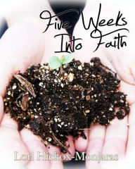 Title: Five Weeks Into Faith, Author: Lori Hickox-Monjaras