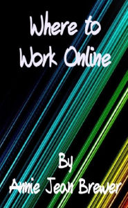 Title: Where to Work Online, Author: Annie Jean Brewer
